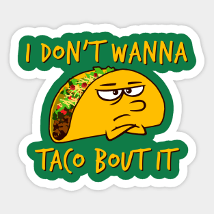 I don't wanna taco bout it Sticker